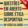 Questões em aberto sobre Ética Desportiva na visão da saúde
