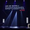 Luis de Matos IMPOSSÍVEL, Ao Vivo em Portugal